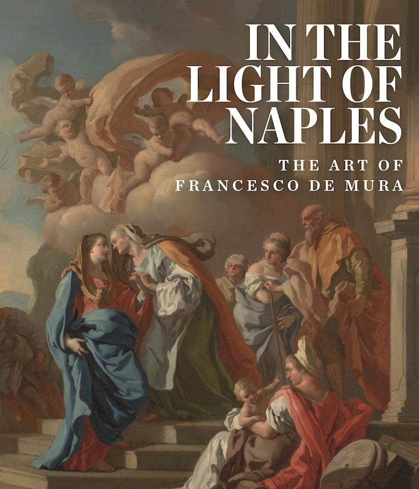 In the Light of Naples: The Art of Francesco de Mura,Used