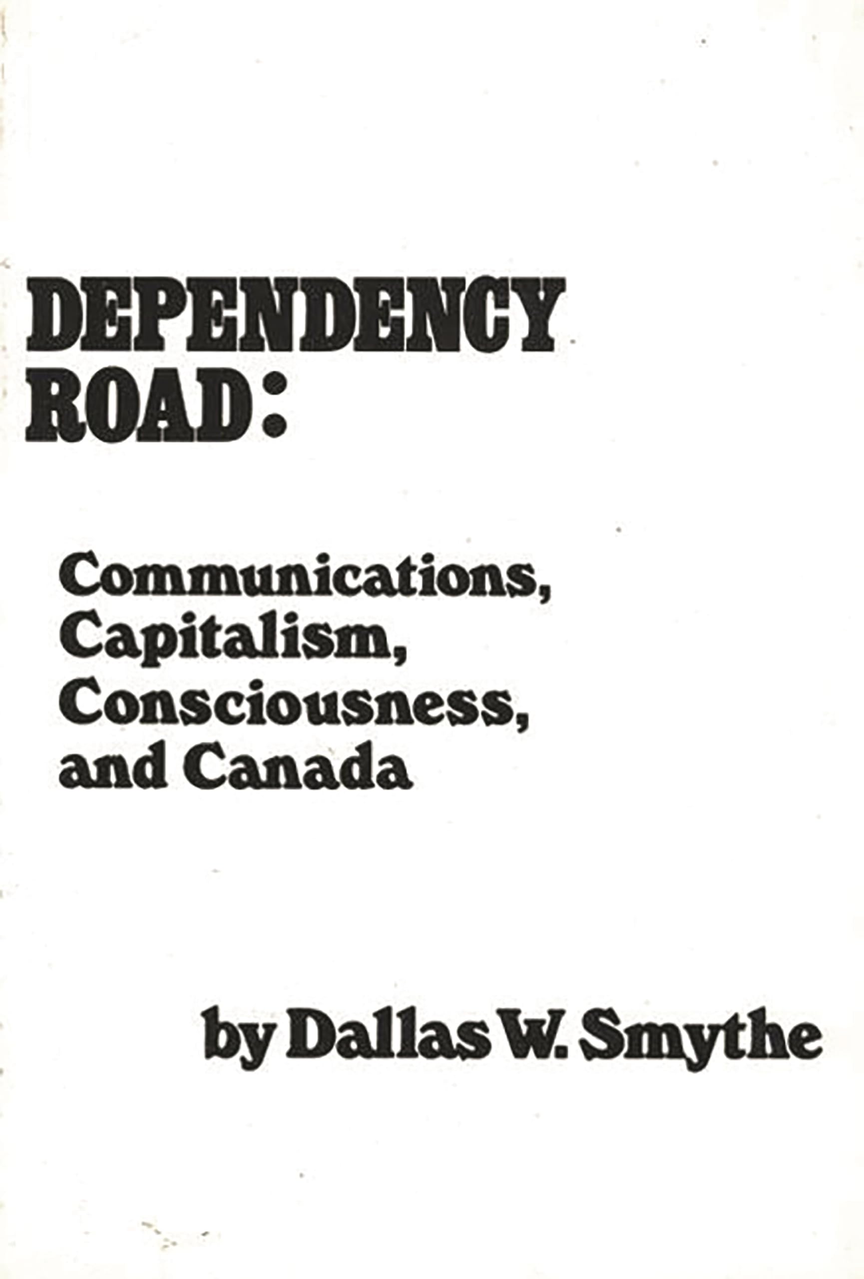 Dependency Road: Communications, Capitalism, Consciousness, and Canada (Communication and Information Science),New