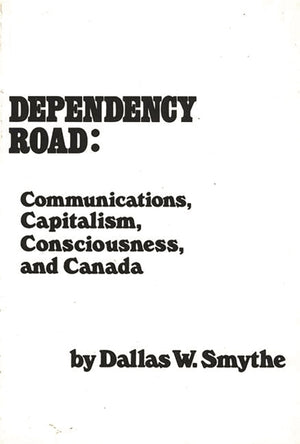 Dependency Road: Communications, Capitalism, Consciousness, and Canada (Communication and Information Science),New