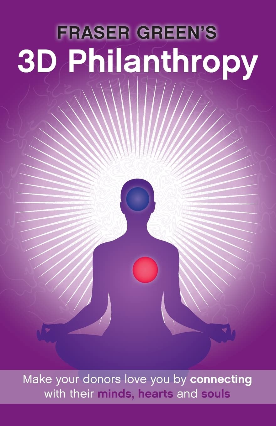 3D Philanthropy: Make Your Donors Love You By Connecting With Their Minds, Hearts And Souls.,Used