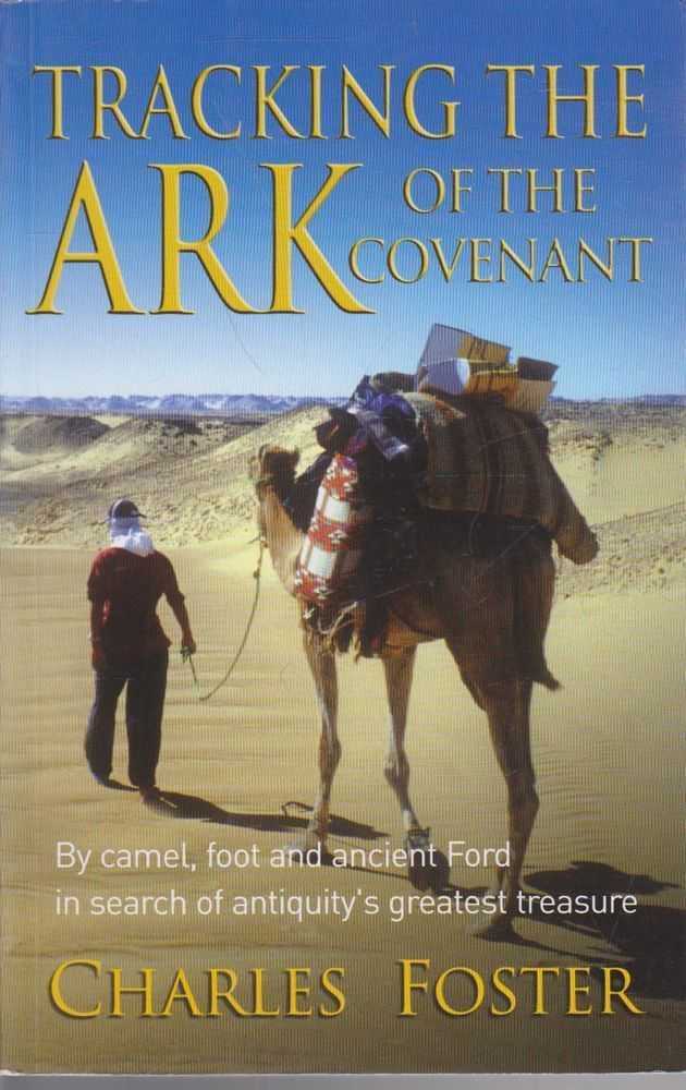 Tracking The Ark Of The Covenant: By Camel, Foot, And Ancient Ford In Search Of Antiquity'S Greatest Treasure,Used