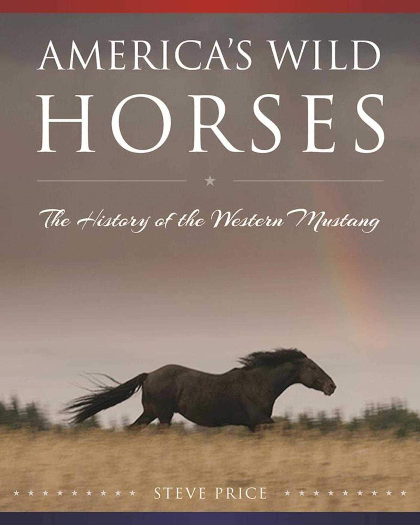 America's Wild Horses: The History of the Western Mustang,Used