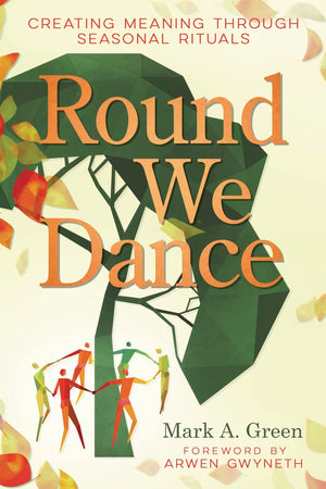 Round We Dance: Creating Meaning Through Seasonal Rituals,Used