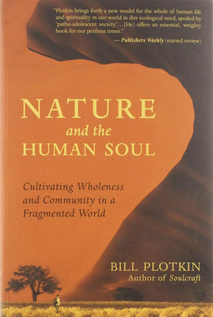 Nature and the Human Soul: Cultivating Wholeness and Community in a Fragmented World,New