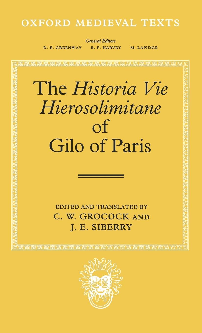 The Historia Vie Hierosolimitane of Gilo of Paris and a Second, Anonymous Author (Oxford Medieval Texts),Used