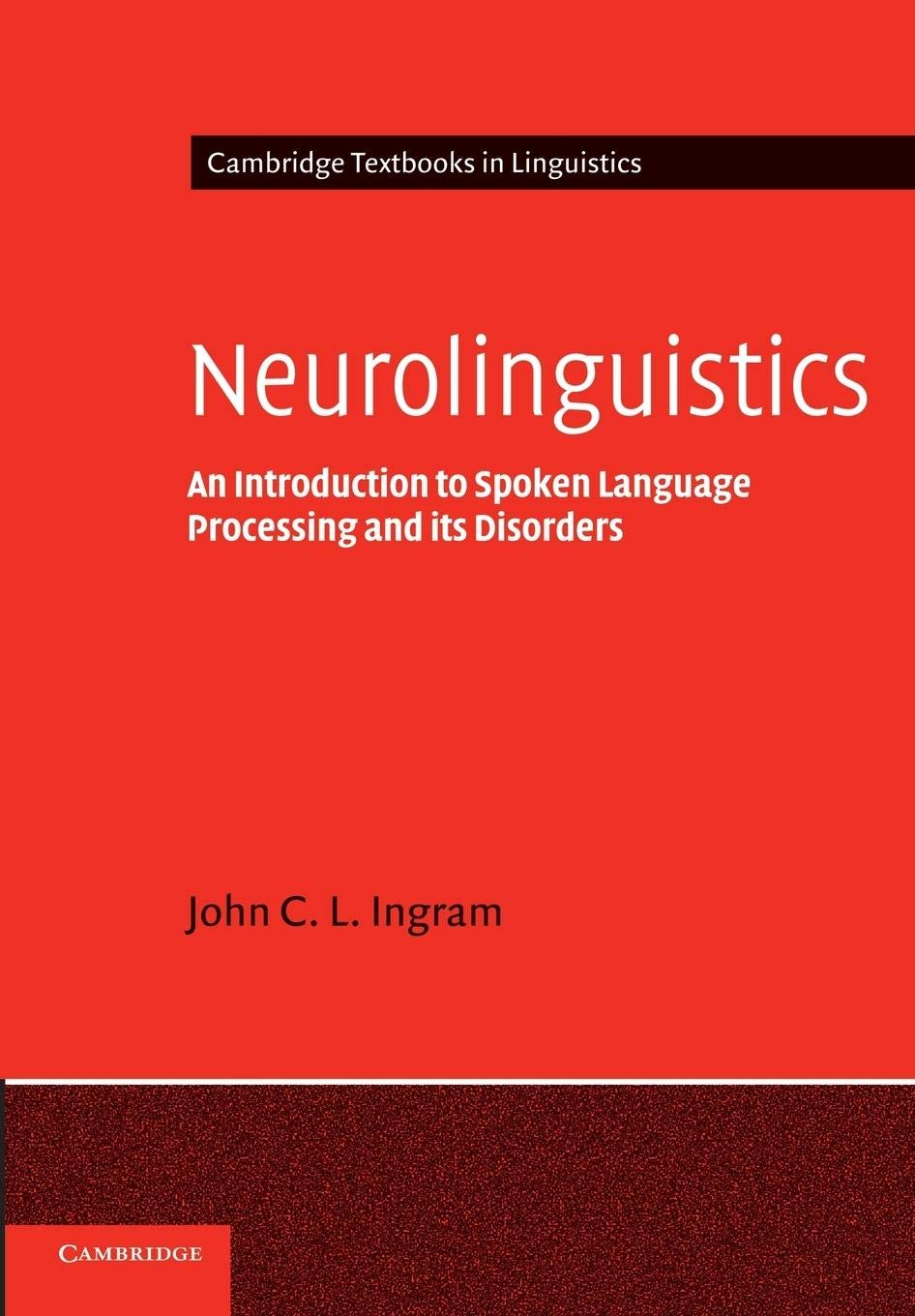 Neurolinguistics: An Introduction to Spoken Language Processing and its Disorders (Cambridge Textbooks in Linguistics),New