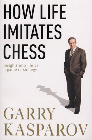 How Life Imitates Chess. By Garry Kasparov With Mig Greengard,New