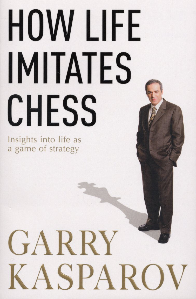 How Life Imitates Chess. By Garry Kasparov With Mig Greengard,Used