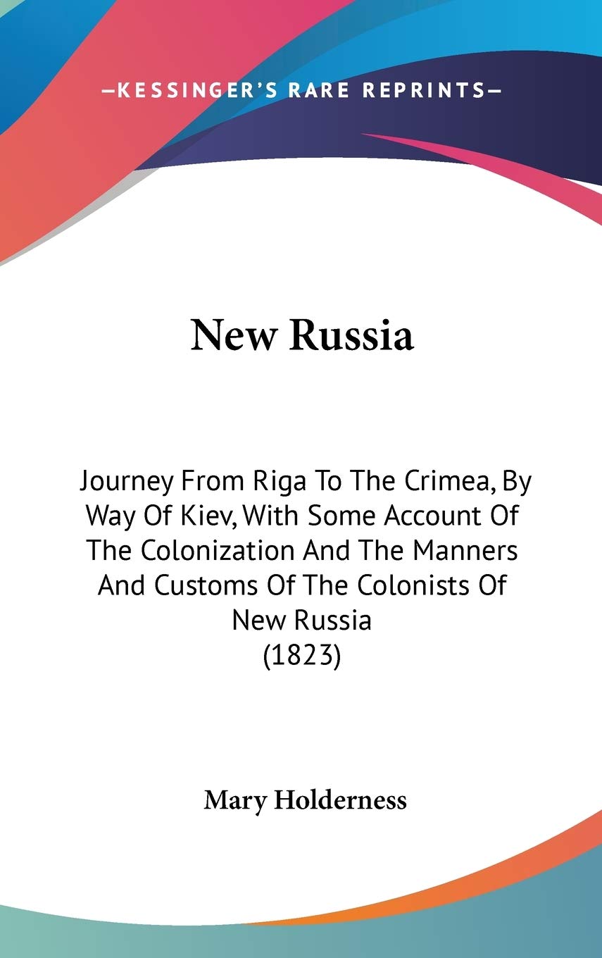 New Russia: Journey From Riga To The Crimea, By Way Of Kiev, With Some Account Of The Colonization And The Manners And Customs O,Used