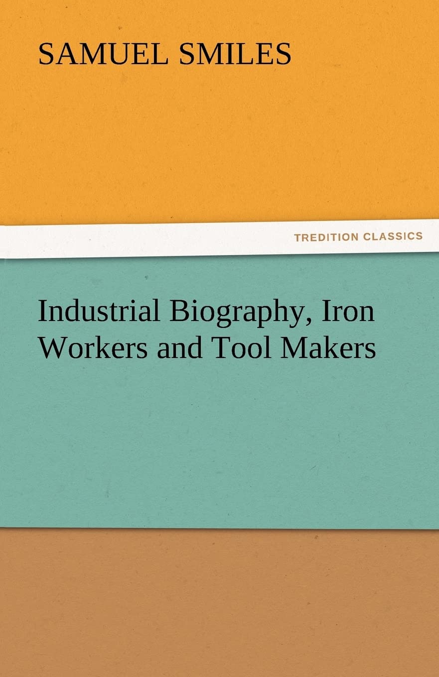 Industrial Biography, Iron Workers and Tool Makers,Used