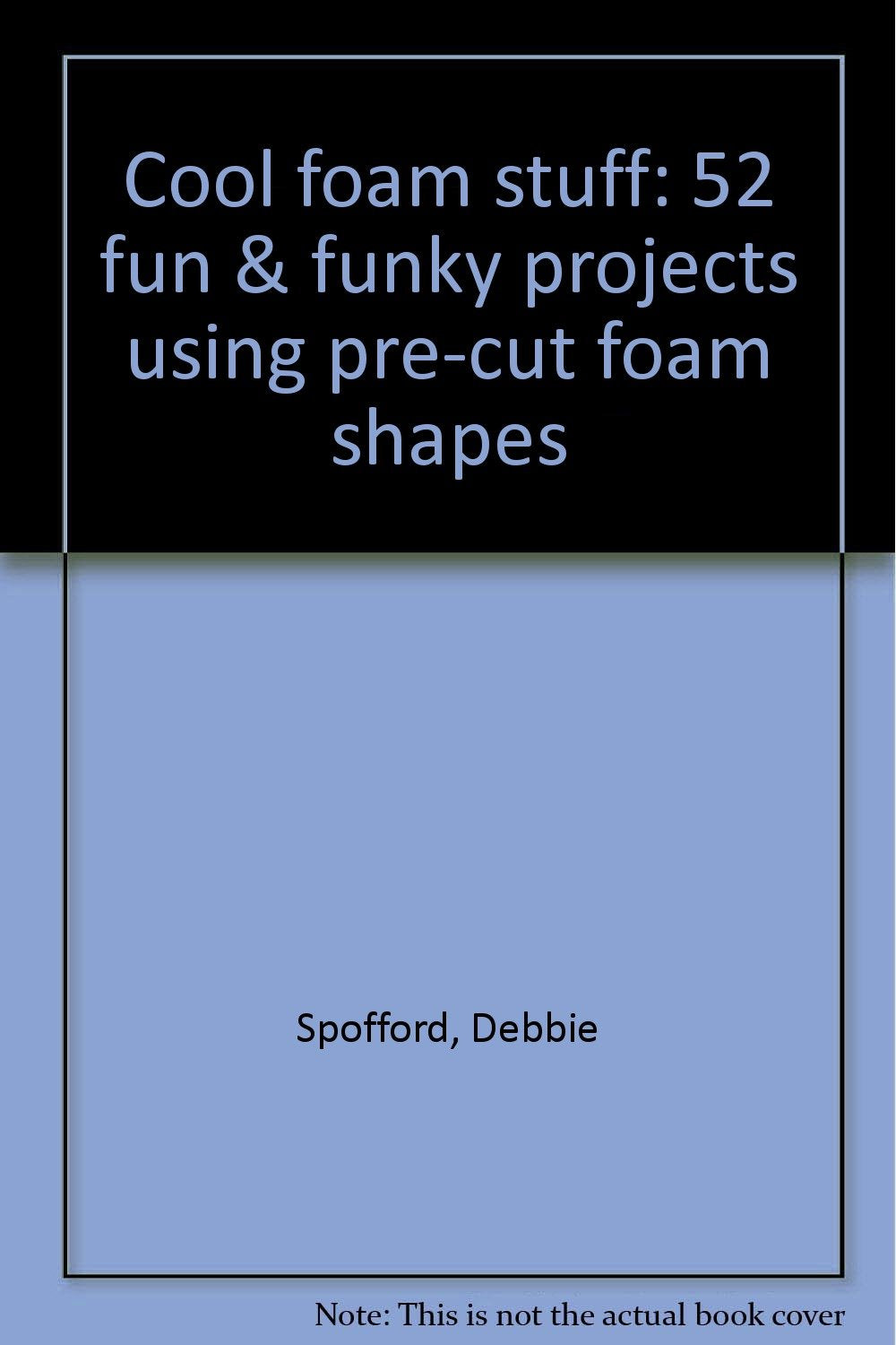 Cool foam stuff: 52 fun & funky projects using precut foam shapes,Used