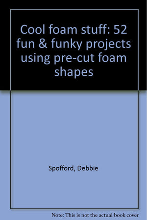 Cool foam stuff: 52 fun & funky projects using precut foam shapes,Used
