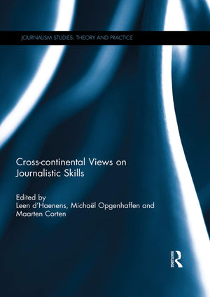 Crosscontinental Views on Journalistic Skills (Journalism Studies),New