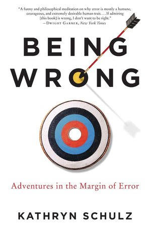 Being Wrong: Adventures In The Margin Of Error,New