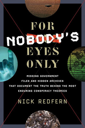 For Nobody'S Eyes Only: Missing Government Files And Hidden Archives That Document The Truth Behind The Most Enduring Conspiracy,Used
