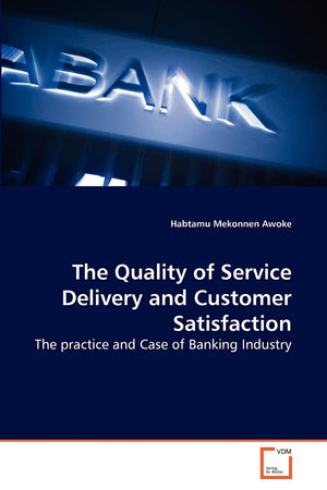The Quality of Service Delivery and Customer Satisfaction: The practice and Case of Banking Industry,Used