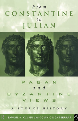 From Constantine to Julian: Pagan and Byzantine Views: A Source History,New