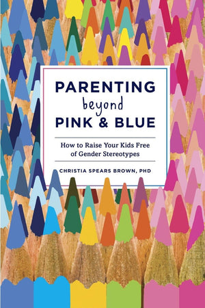 Parenting Beyond Pink & Blue: How to Raise Your Kids Free of Gender Stereotypes,Used