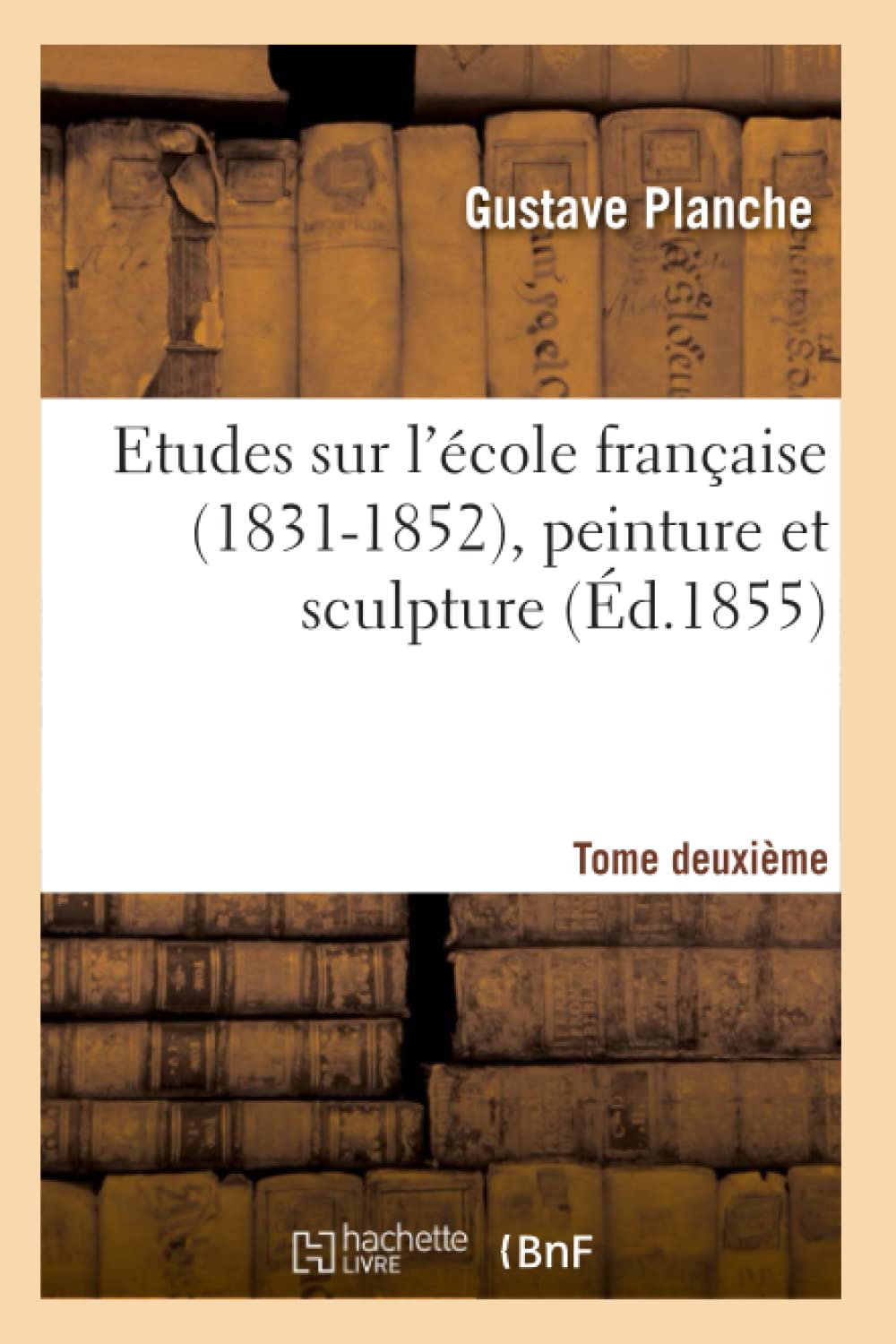 Etudes Sur L'Cole Franaise (18311852), Peinture Et Sculpture. Tome Deuxime (D.1855) (Arts) (French Edition),New