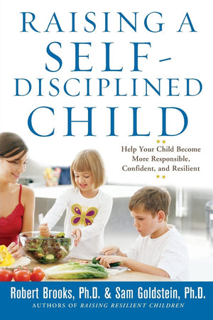 Raising a SelfDisciplined Child: Help Your Child Become More Responsible, Confident, and Resilient,New