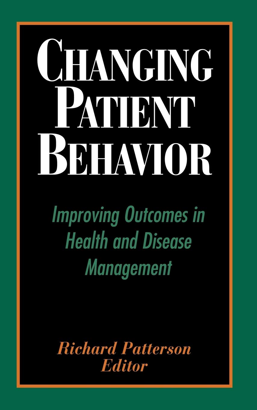 Changing Patient Behavior: Improving Outcomes in Health and Disease Management,Used