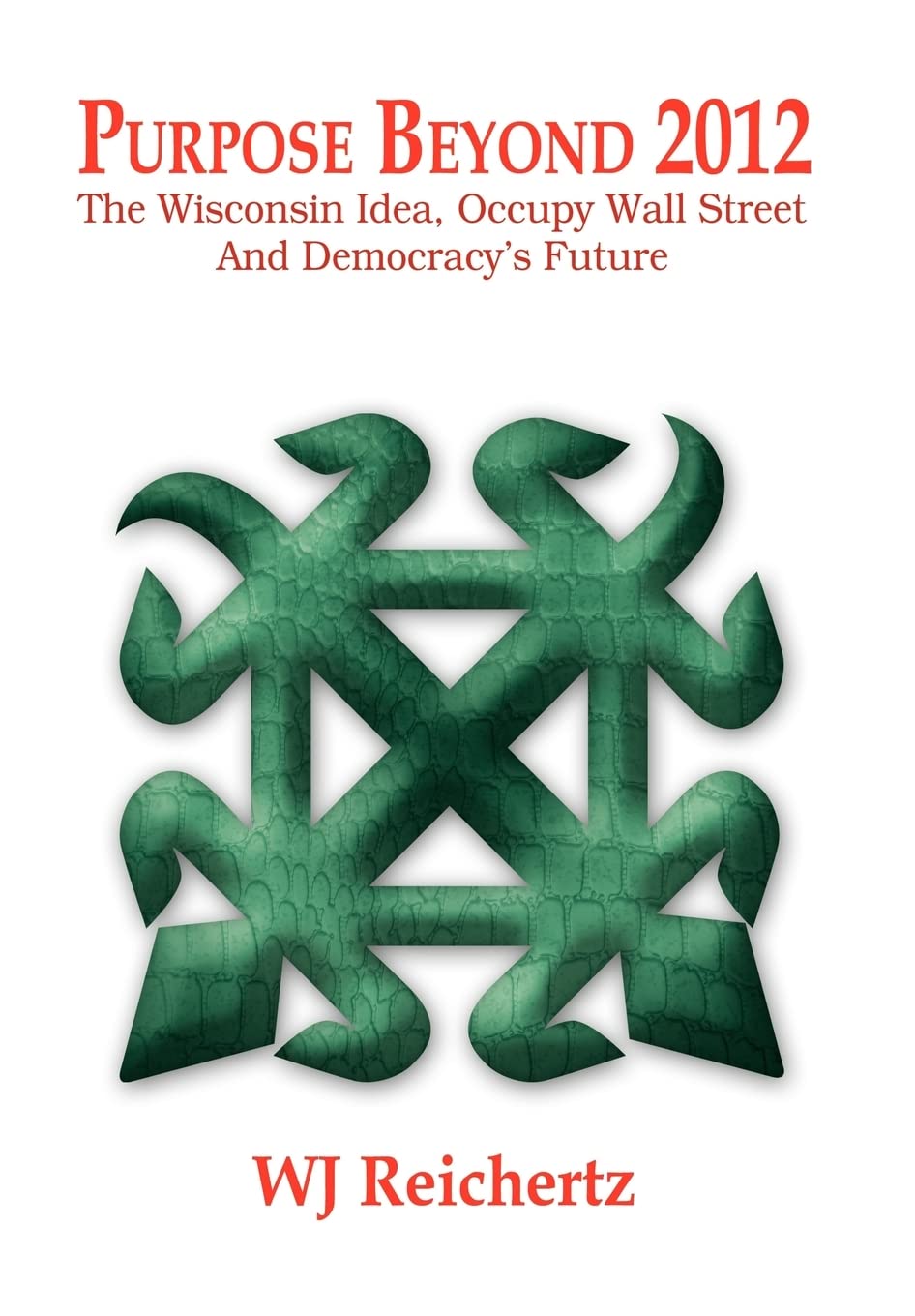 Purpose Beyond 2012: The Wisconsin Idea, Occupy Wall Street And Democracy'S Future,Used