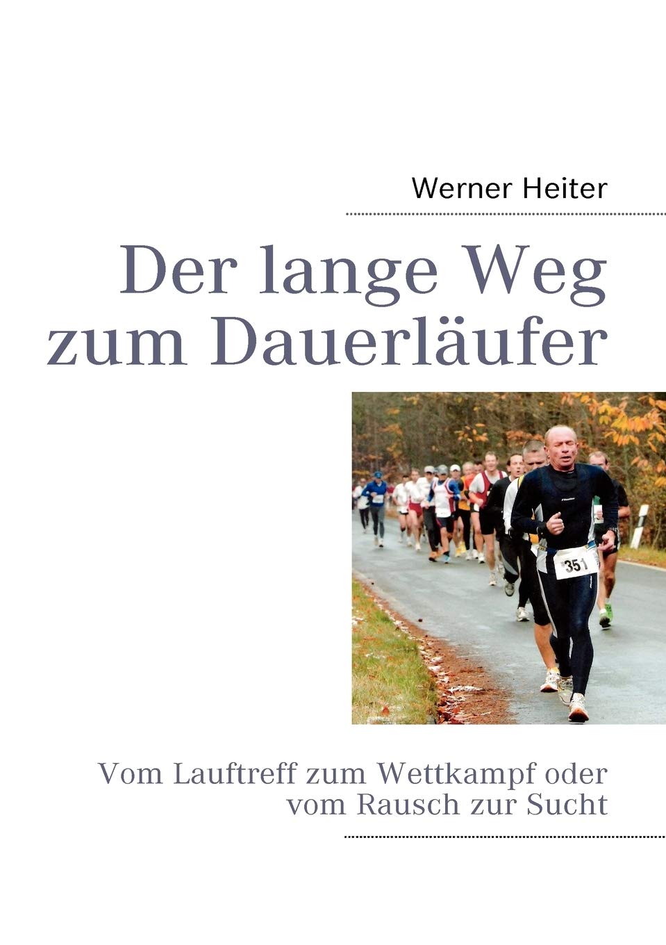 Der lange Weg zum Dauerlufer: Vom Lauftreff zum Wettkampf oder vom Rausch zur Sucht (German Edition),Used
