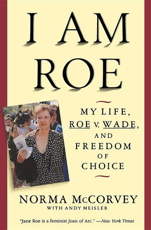 I Am Roe: My Life, Roe V. Wade, and Freedom of Choice,New