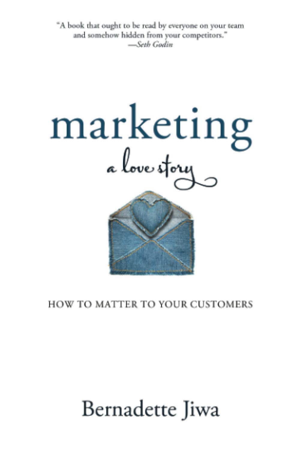 Marketing: A Love Story: How to Matter to Your Customers,Used