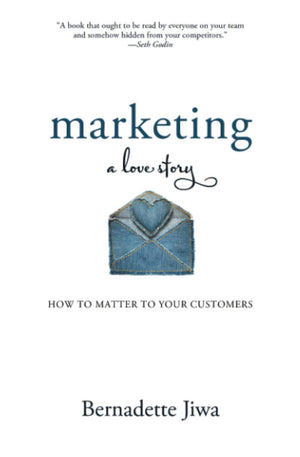 Marketing: A Love Story: How to Matter to Your Customers,Used