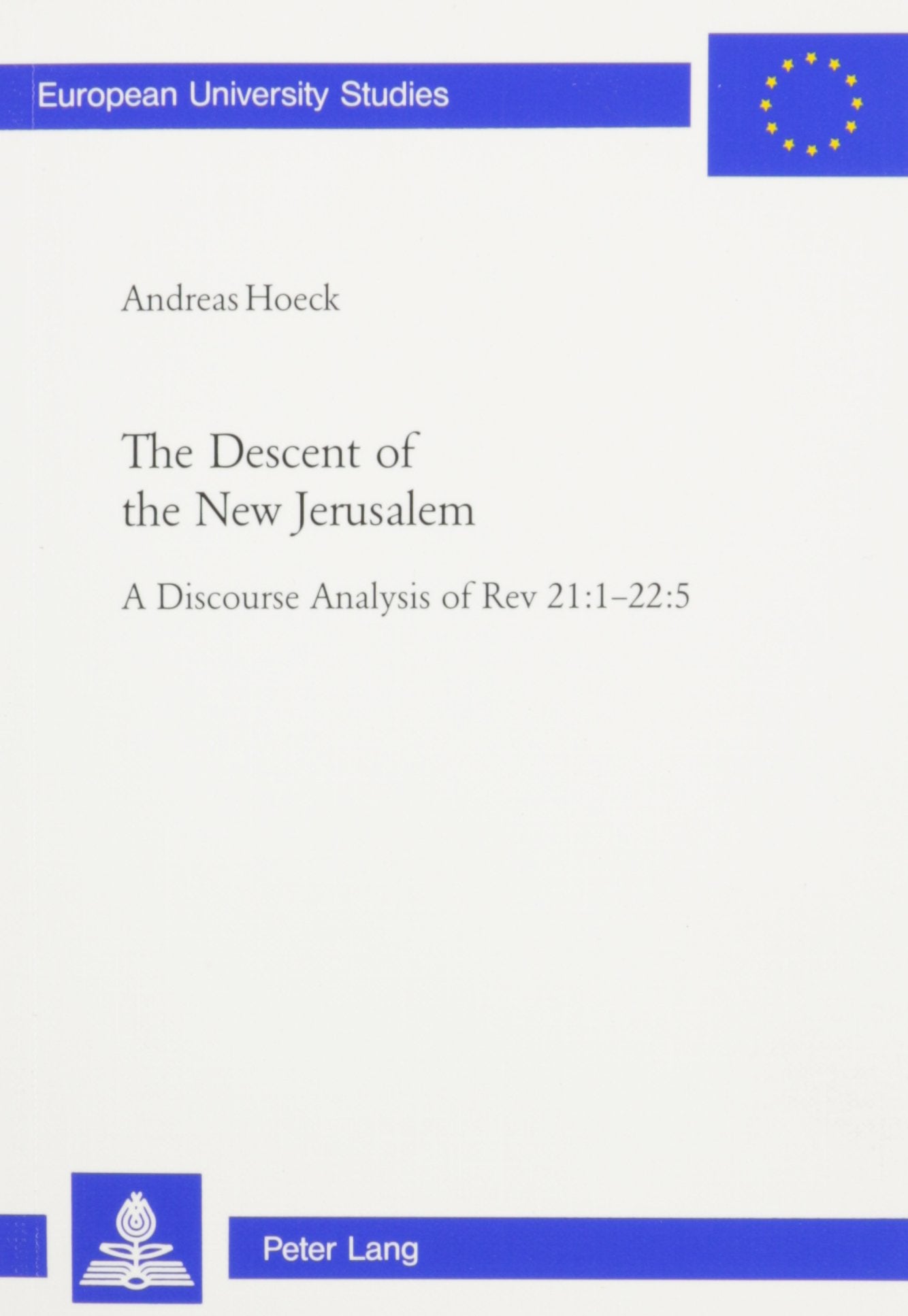 The Descent Of The New Jerusalem: A Discourse Analysis Of Rev 21:122:5 (European University Studies)