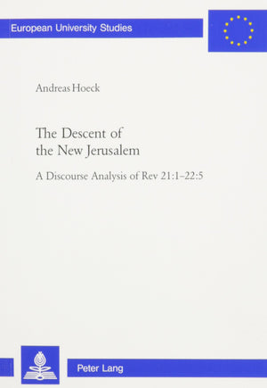 The Descent Of The New Jerusalem: A Discourse Analysis Of Rev 21:122:5 (European University Studies)