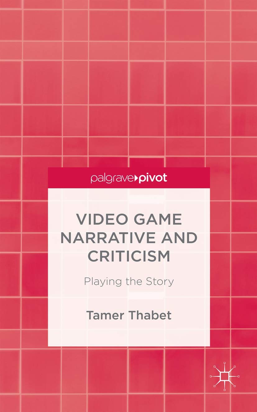 Video Game Narrative and Criticism: Playing the Story,Used
