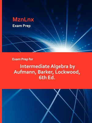Exam Prep For Intermediate Algebra By Aufmann, Barker, Lockwood, 6Th Ed.,New