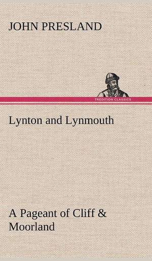 Lynton and Lynmouth A Pageant of Cliff & Moorland,Used