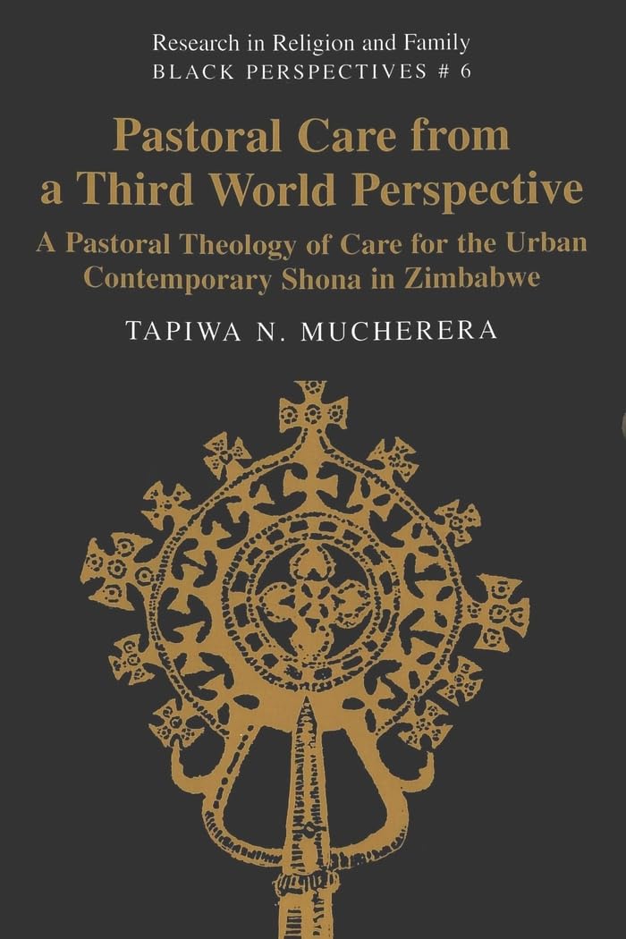 Pastoral Care From A Third World Perspective: A Pastoral Theology Of Care For The Urban Contemporary Shona In Zimbabwe (Research,Used