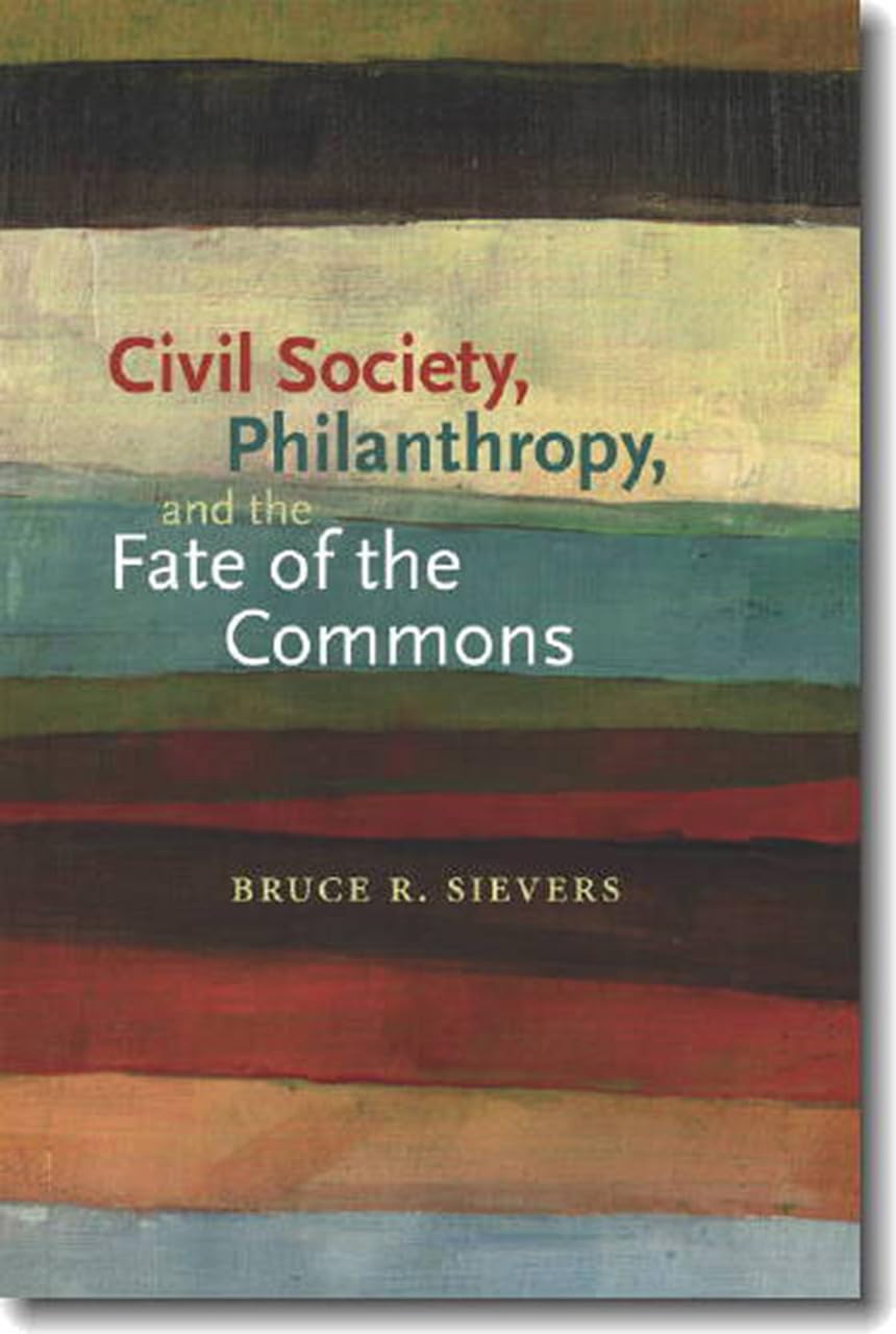 Civil Society, Philanthropy, and the Fate of the Commons (Civil Society: Historical and Contemporary Perspectives),Used