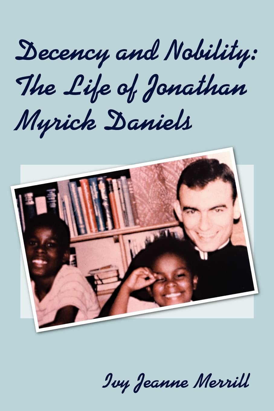 Decency and Nobility: The Life of Jonathan Myrick Daniels,Used