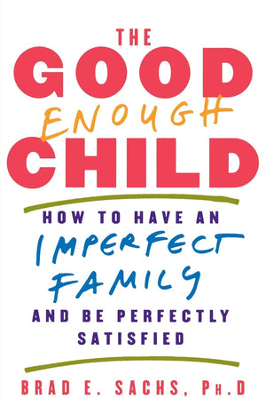 The Good Enough Child: How To Have An Imperfect Family And Be Perfectly Satisfied,Used