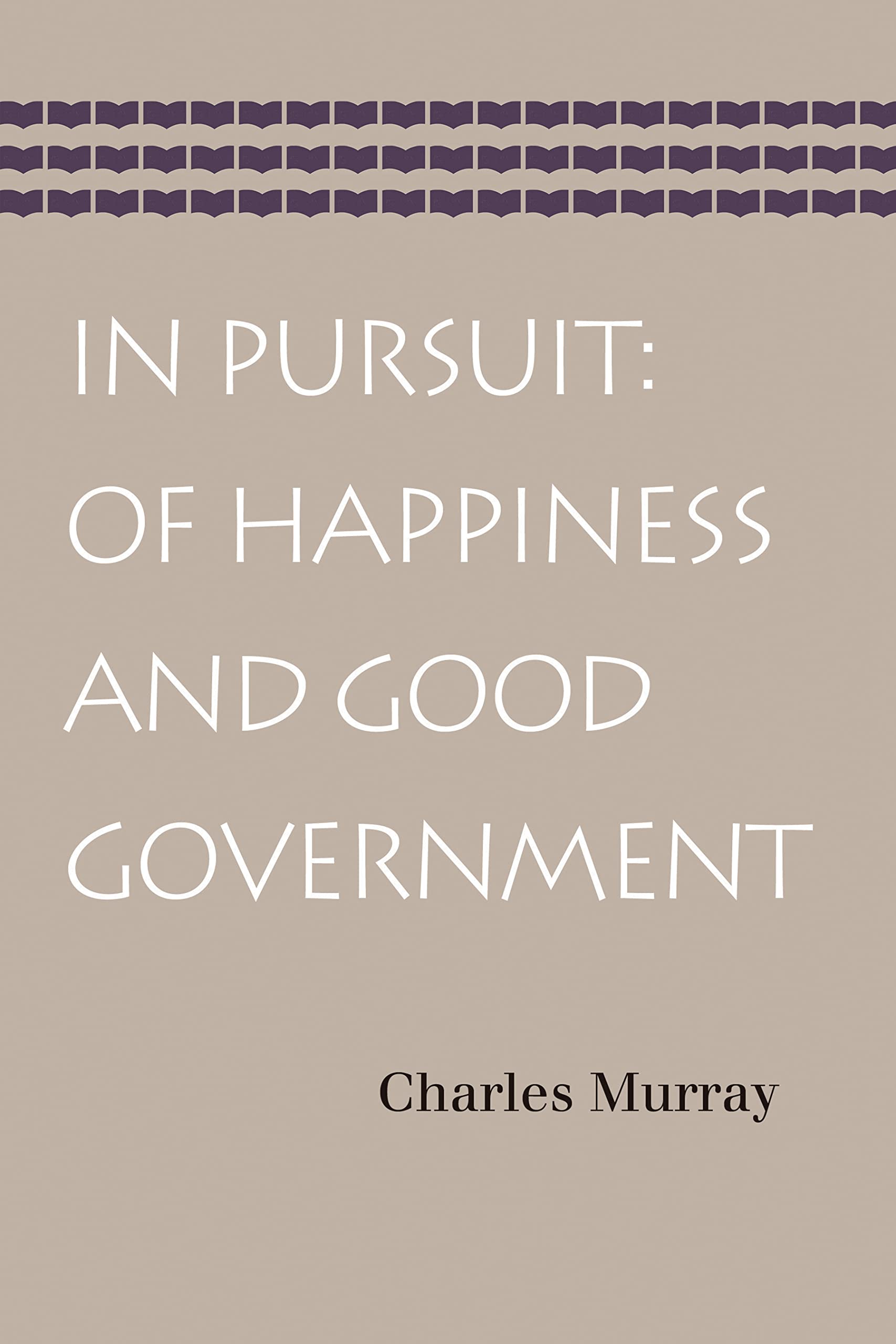 In Pursuit: Of Happiness And Good Government