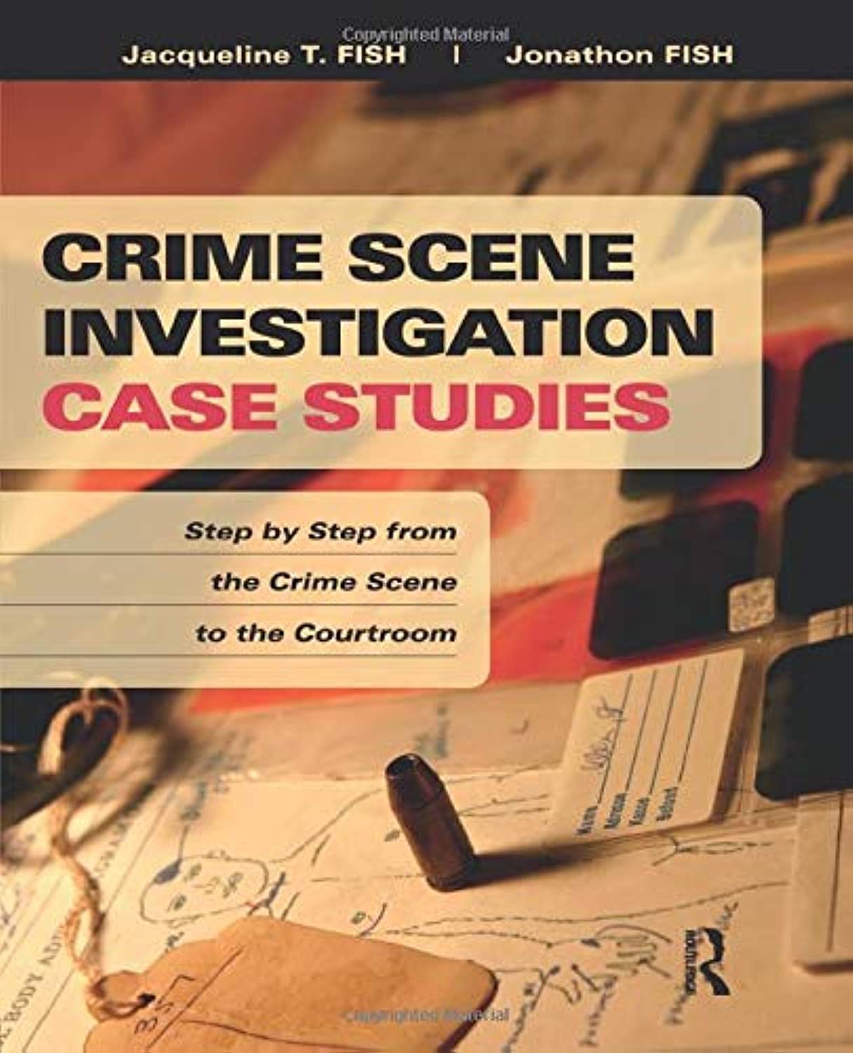 Crime Scene Investigation Case Studies: Step by Step from the Crime Scene to the Courtroom,Used