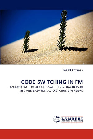 CODE SWITCHING IN FM: AN EXPLORATION OF CODE SWITCHING PRACTICES IN KISS AND EASY FM RADIO STATIONS IN KENYA,Used