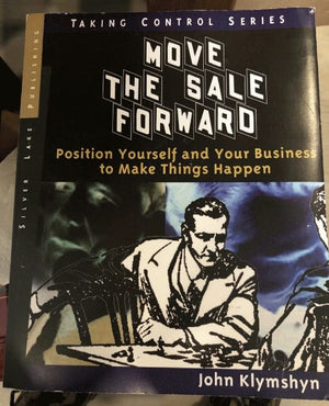 Move the Sale Forward: Position Yourself and Your Business to Make Things Happen,Used