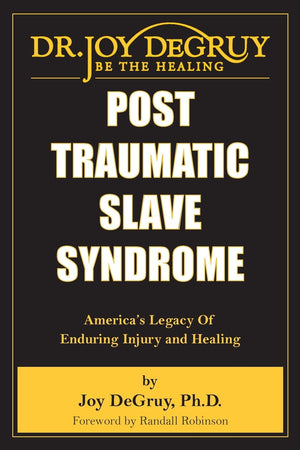 Post Traumatic Slave Syndrome: America s Legacy of Enduring Injury and Healing
