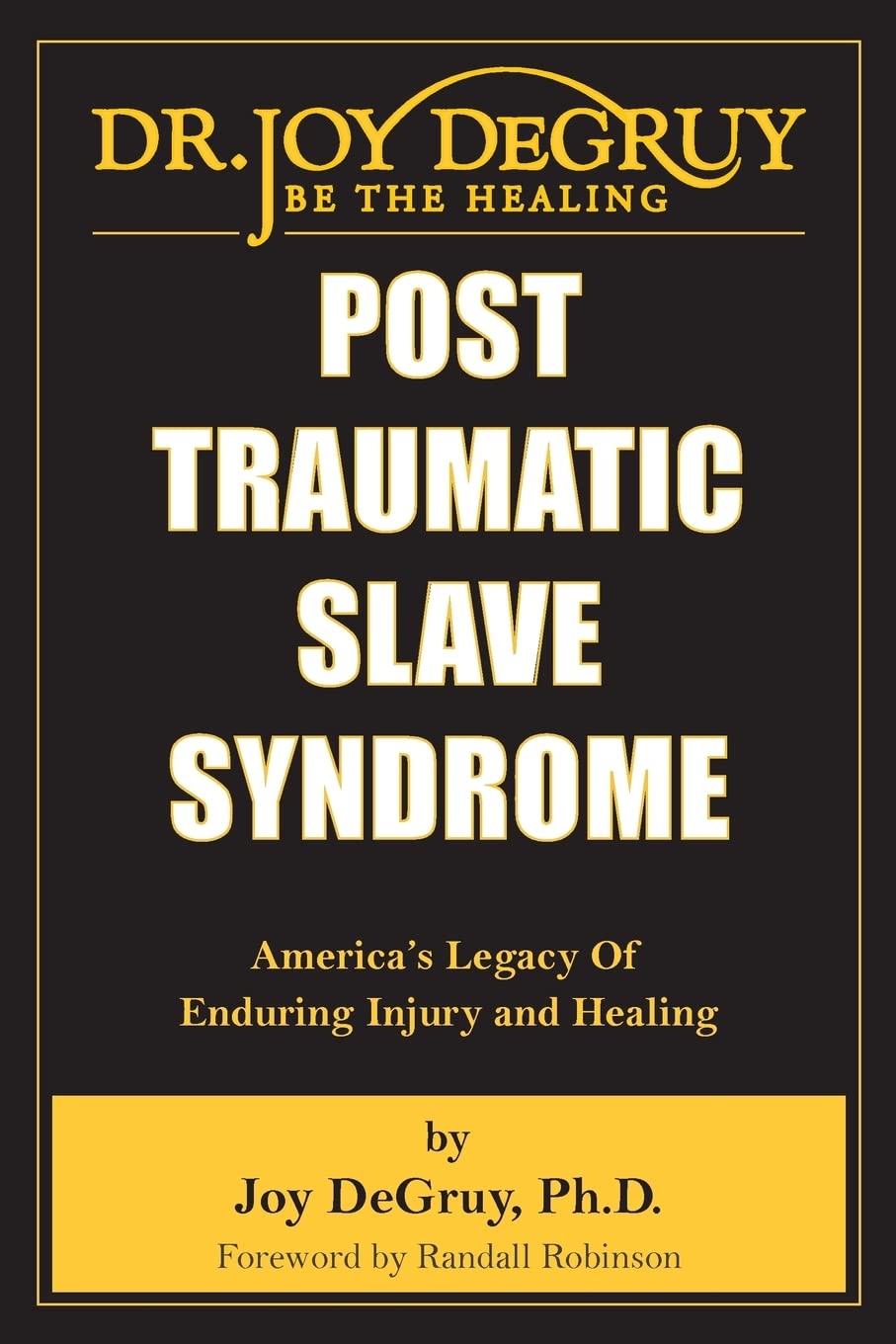 Post Traumatic Slave Syndrome: America s Legacy of Enduring Injury and Healing