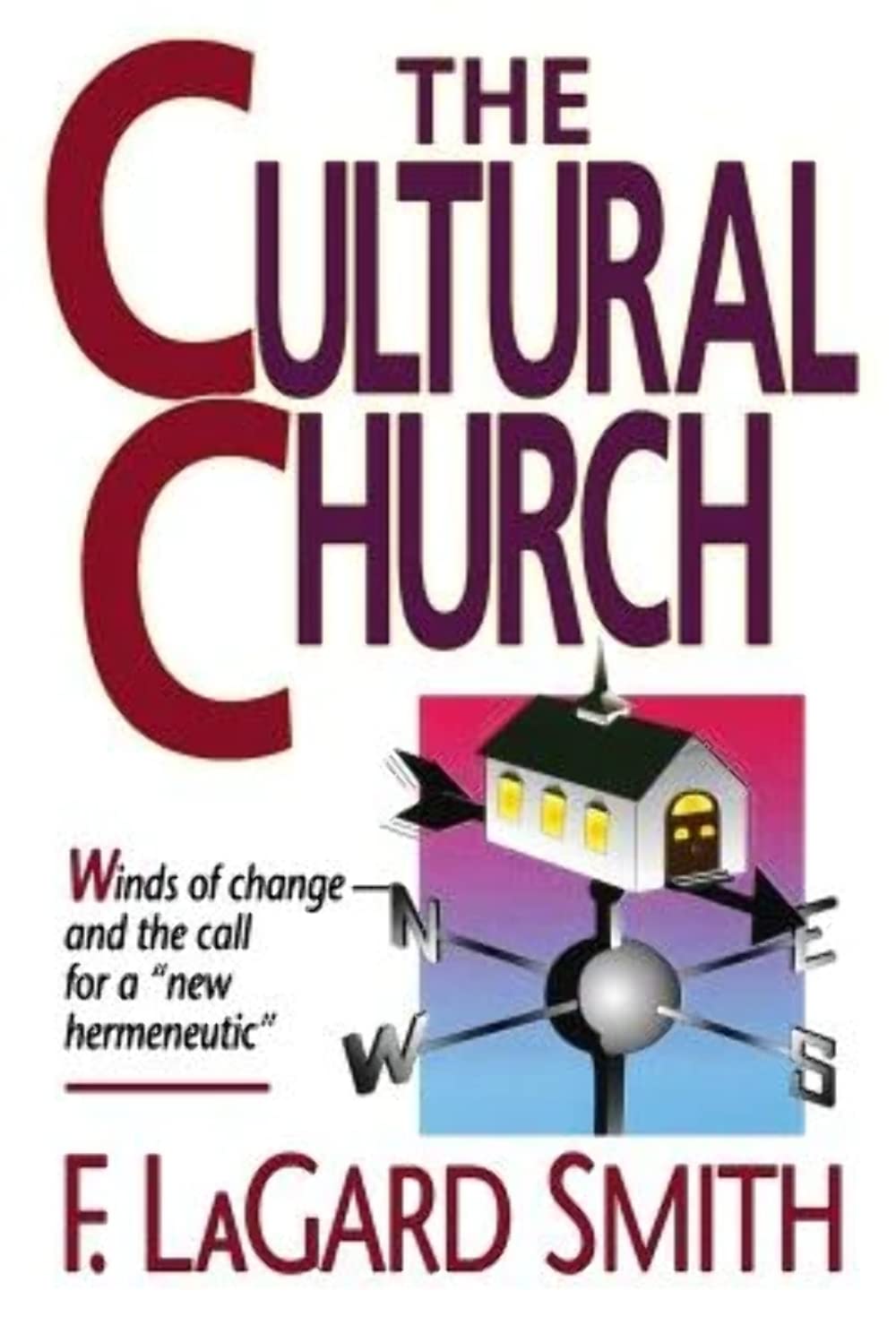 The Cultural Church: Winds of Change and the Call for a New Hermeneutic,Used