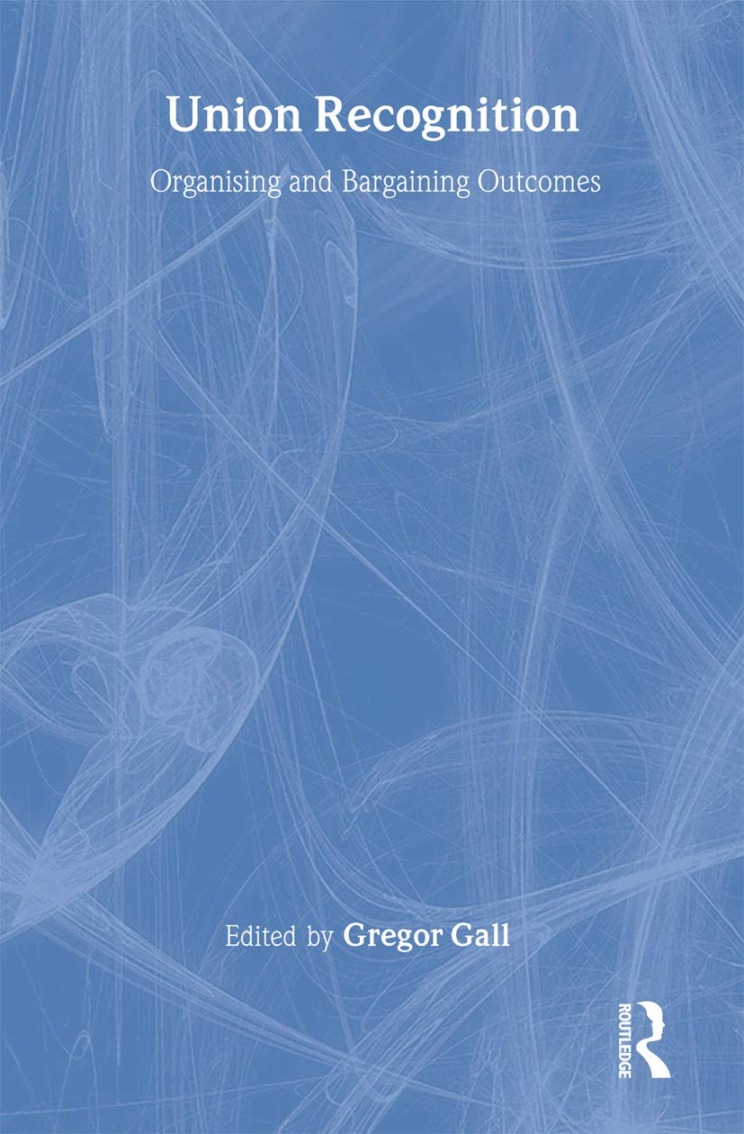 Union Recognition: Organising and Bargaining Outcomes (Routledge Research in Employment Relations),Used