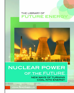 Nuclear Power of the Future: New Ways of Turning Atoms into Energy (The Library of Energy of the Future),Used