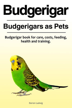 Budgerigar. Budgerigars as Pets. Budgerigar book for care, costs, feeding, health and training.,Used