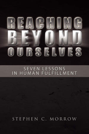 Reaching Beyond Ourselves: Seven Lessons In Human Fulfillment: Seven Lessons In Human Fulfillment,Used
